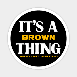 It's a Brown Thing You Wouldn't Understand Magnet